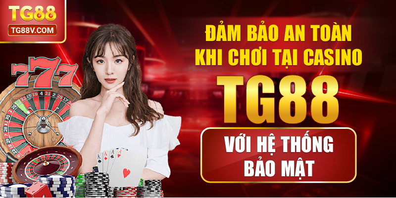 Đảm bảo an toàn khi chơi tại Casino TG88 với hệ thống bảo mật.